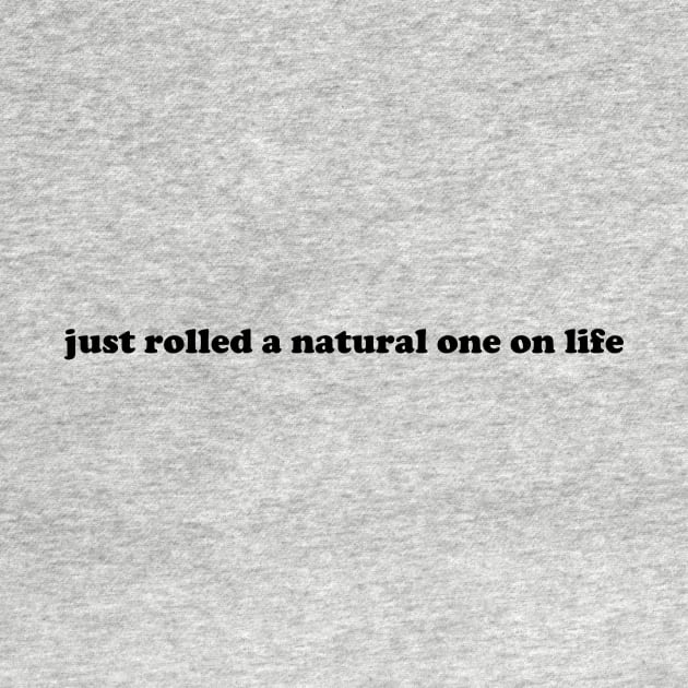 just rolled a natural one on life by spencersthings